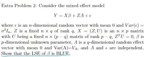 Extra Problem 2 Consider The Mixed Effect Model Y X3 Za E Where E Is An N Dimensional Random Vector With Mean 0 And 1