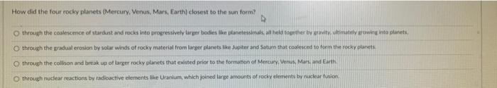 How Did The Four Rocky Planets Mercury Venus Mars Earth Closest To The Sun Form 4 O Through The Coalescence Of Sta 1