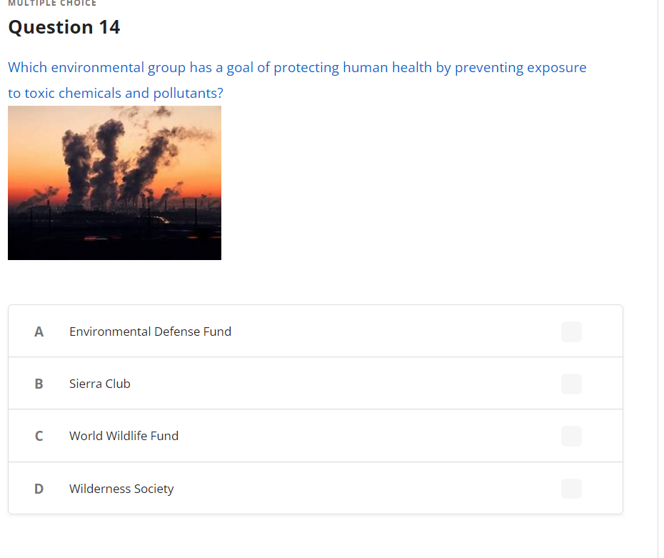 Question 14 Which Environmental Group Has A Goal Of Protecting Human Health By Preventing Exposure To Toxic Chemicals An 1