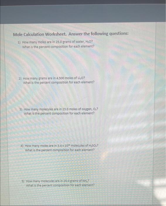 Mole Calculation Worksheet Answer The Following Questions 1 How Many Moles Are In 25 0 Grams Of Water H O What Is T 1