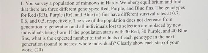1 You Survey A Population Of Minnows In Hardy Weinberg Equilibrium And Find That There Are Three Different Genotypes R 1