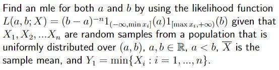 Find An Mle For Both A And B By Using The Likelihood Function L A B X B A 1 00 Min C A 1 Max Bis 00 B Given 1