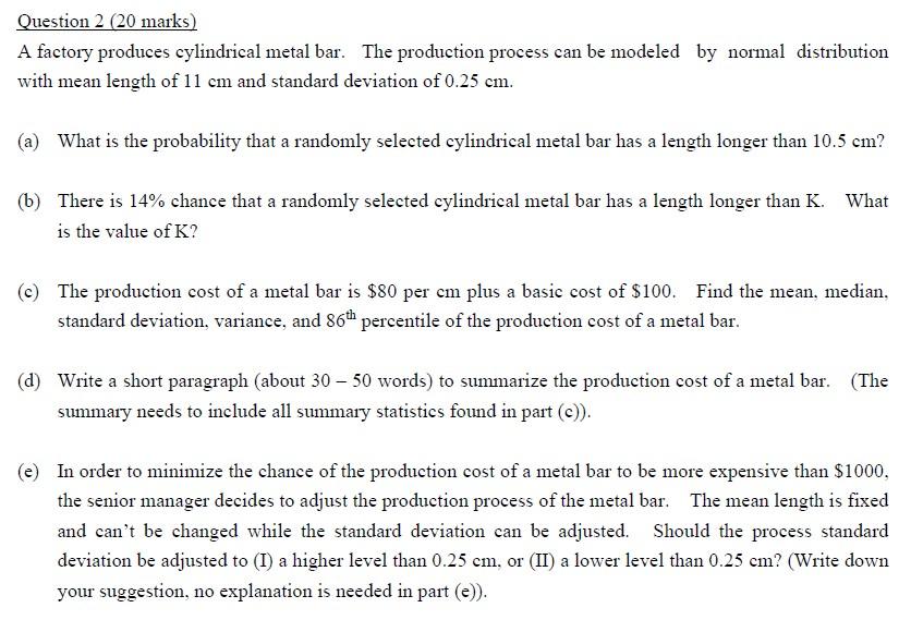 Question 2 20 Marks A Factory Produces Cylindrical Metal Bar The Production Process Can Be Modeled By Normal Distribu 1