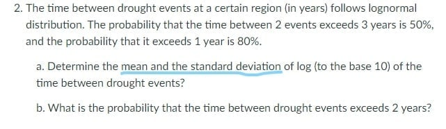 2 The Time Between Drought Events At A Certain Region In Years Follows Lognormal Distribution The Probability That T 1