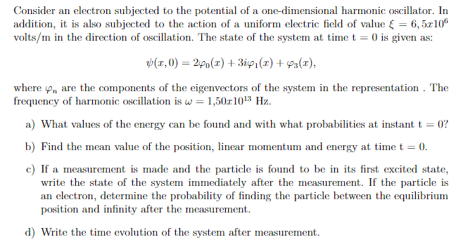 Consider An Electron Subjected To The Potential Of A One Dimensional Harmonic Oscillator In Addition It Is Also Subjec 1