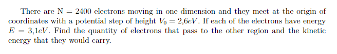 There Are N 2400 Electrons Moving In One Dimension And They Meet At The Origin Of Coordinates With A Potential Step Of 1