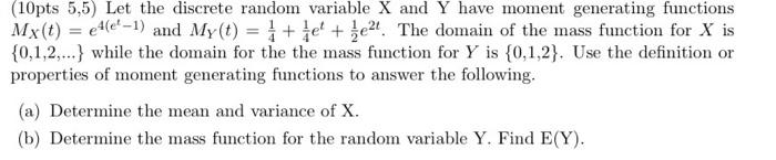 10pts 5 5 Let The Discrete Random Variable X And Y Have Moment Generating Functions My T E4 E 1 And My T 1 Fe 1