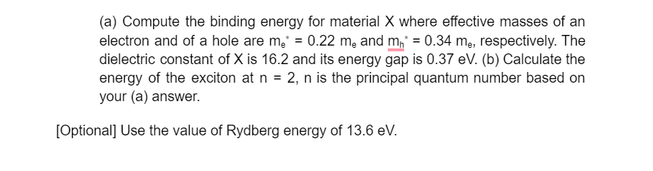 A Compute The Binding Energy For Material X Where Effective Masses Of An Electron And Of A Hole Are Me 0 22 M And 1