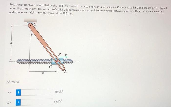 Rotation Of Bar Oa Is Controlled By The Lead Screw Which Imparts A Horizontal Velocity V 22 Mm S To Collar Cand Causes 1