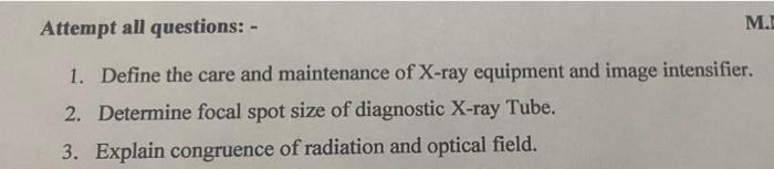M D Attempt All Questions 1 Define The Care And Maintenance Of X Ray Equipment And Image Intensifier 2 Determine F 1