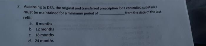2 According To Dea The Original And Transferred Prescription For A Controlled Substance Must Be Maintained For A Minim 1