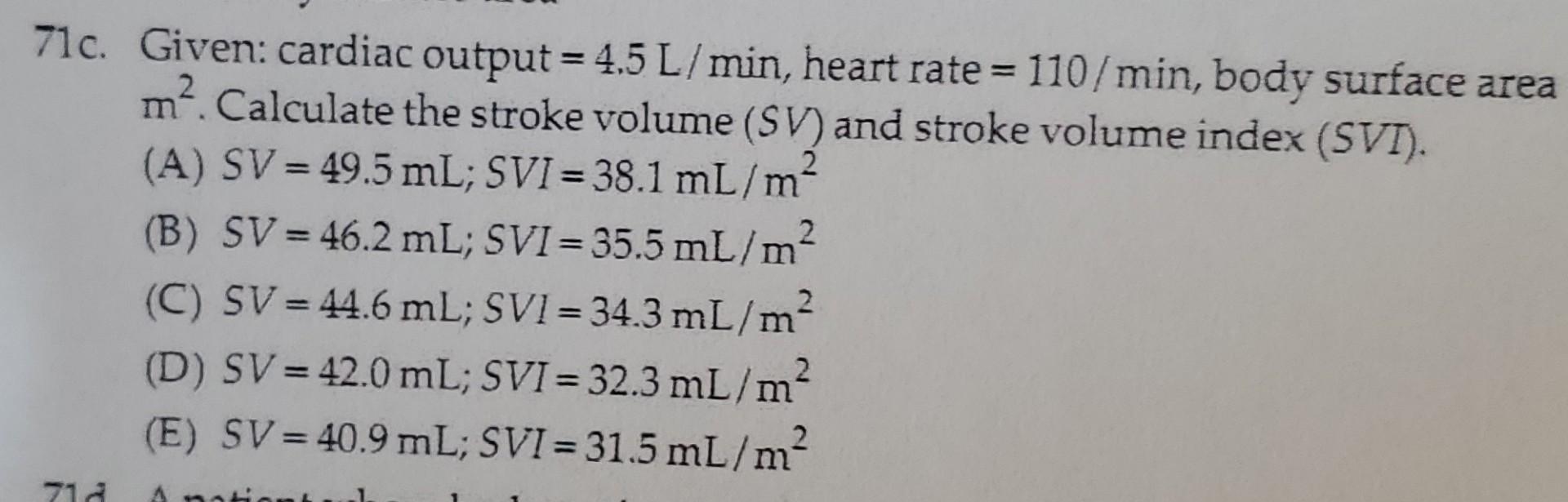 71c Given Cardiac Output 4 5 L Min Heart Rate 110 Min Body Surface Area M Calculate The Stroke Volume Sv And 1