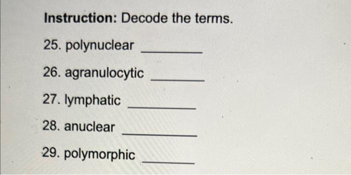 Instruction Decode The Terms 25 Polynuclear 26 Agranulocytic 27 Lymphatic 28 Anuclear 29 Polymorphic 1