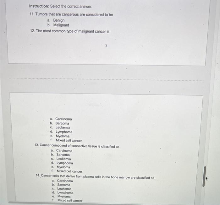 Instruction Select The Correct Answer 11 Tumors That Are Cancerous Are Considered To Be A Benign B Malignant 12 Th 1