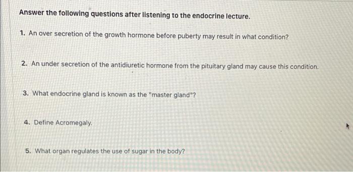 Answer The Following Questions After Listening To The Endocrine Lecture 1 An Over Secretion Of The Growth Hormone Befo 1
