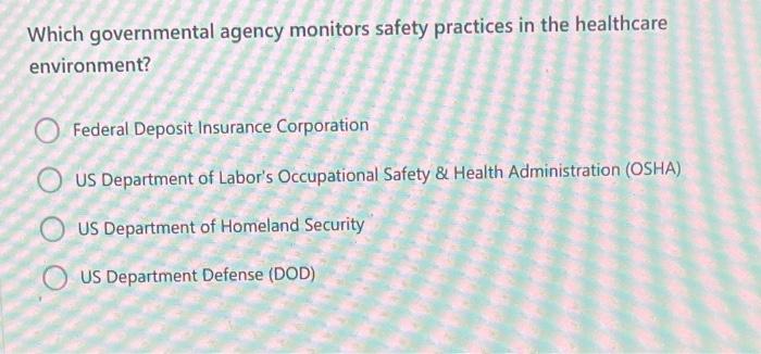 Which Governmental Agency Monitors Safety Practices In The Healthcare Environment Federal Deposit Insurance Corporation 1