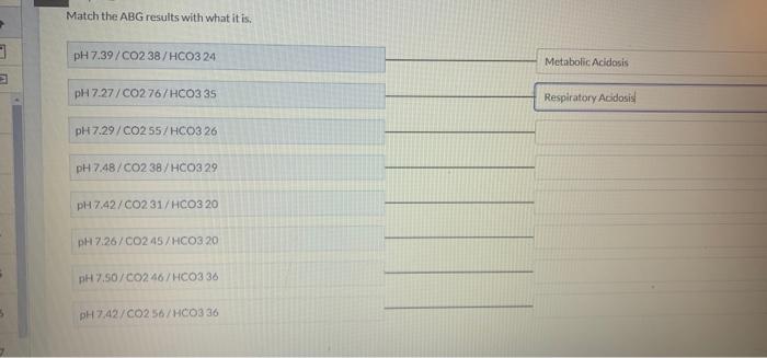 3 E Match The Abg Results With What It Is Ph 7 39 Co2 38 Hco3 24 Ph 7 27 Co2 76 Hco3 35 Ph 7 29 Co2 55 Hco3 26 Ph 7 4 1