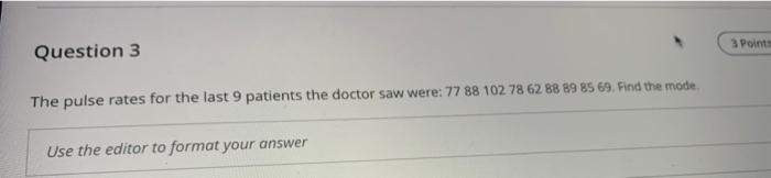 Question 3 The Pulse Rates For The Last 9 Patients The Doctor Saw Were 77 88 102 78 62 88 89 85 69 Find The Mode Use 1