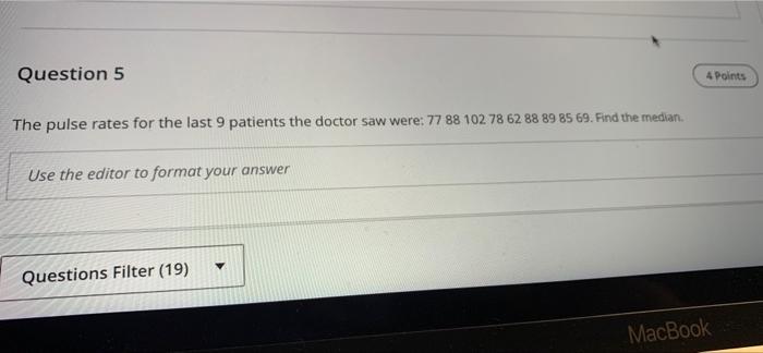 Question 5 The Pulse Rates For The Last 9 Patients The Doctor Saw Were 77 88 102 78 62 88 89 85 69 Find The Median Us 1