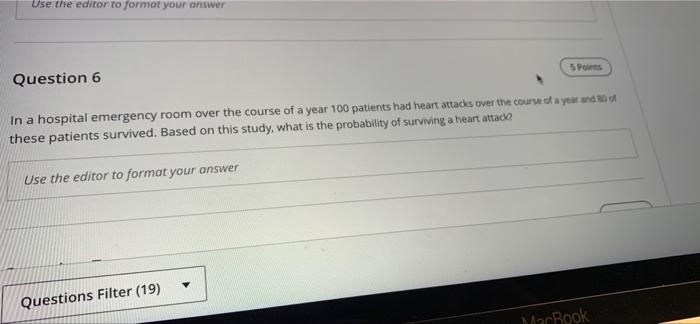 Use The Editor To Format Your Answer Question 6 In A Hospital Emergency Room Over The Course Of A Year 100 Patients Had 1