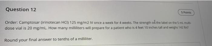 Question 12 5 Points Order Camptosar Irinotecan Hci 125 Mg M2 Iv Once A Week For 4 Weeks The Strength Of The Label O 1