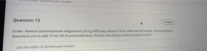 The Editor To Format Your Answer Question 13 S Points Order Nexium Esomeprazole Magnesium 20 Mg Vpb Daily Infuse In 1
