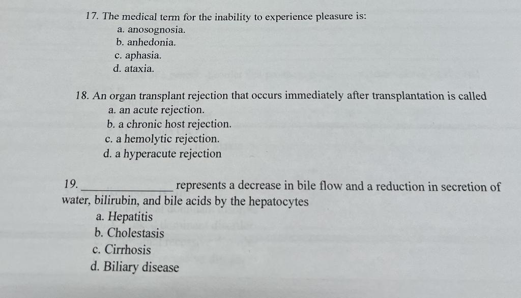 17 The Medical Term For The Inability To Experience Pleasure Is A Anosognosia B Anhedonia C Aphasia D Ataxia 1 1
