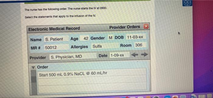 The Nurse Has The Following Order The Nurse Starts The Iv At 0900 Select The Statements That Apply To The Infusion Of 1