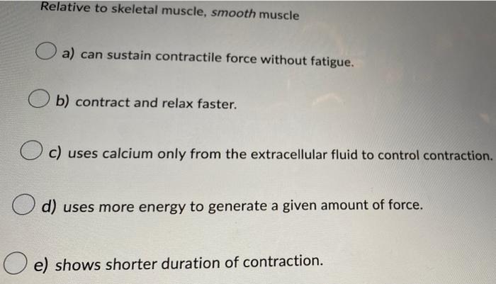 Relative To Skeletal Muscle Smooth Muscle A Can Sustain Contractile Force Without Fatigue Ob Contract And Relax Fast 1