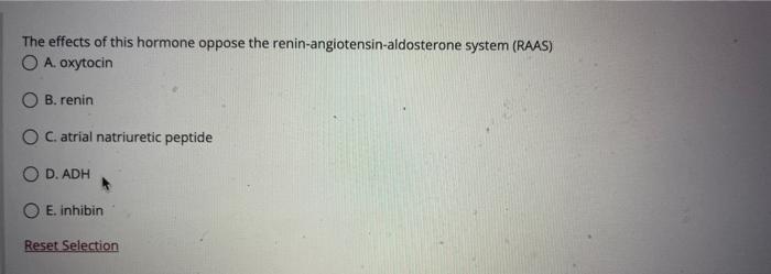 The Effects Of This Hormone Oppose The Renin Angiotensin Aldosterone System Raas O A Oxytocin O B Renin Oc Atrial N 1