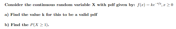 Consider The Continuous Random Variable X With Pdf Given By F 1 Ke 2 1 0 A Find The Value K For This To Be A V 1