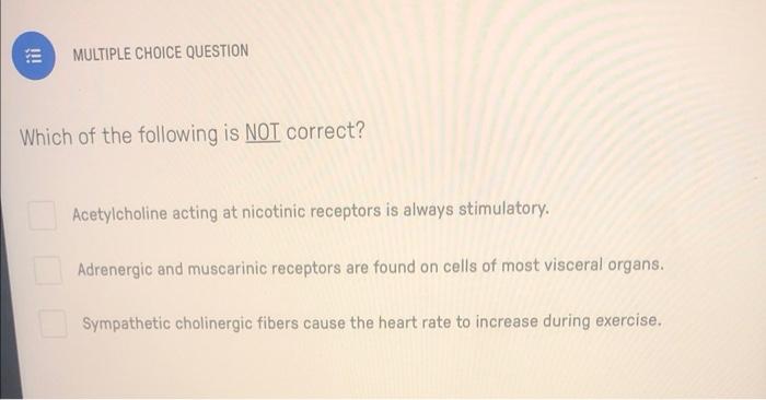 Multiple Choice Question Which Of The Following Is Not Correct Acetylcholine Acting At Nicotinic Receptors Is Always St 1