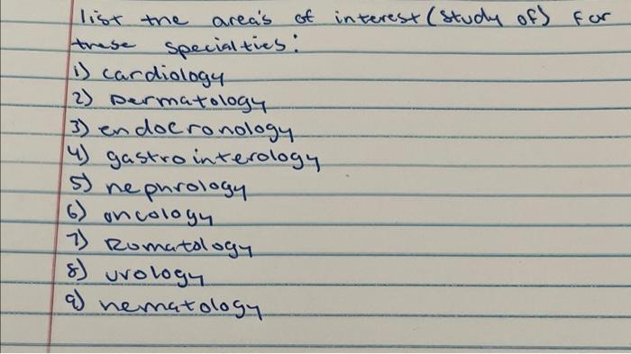 List The Areas Of Interest Study Of For These Specialties 1 Cardiology 2 Dermatology 3 Endocronology 4 Gastro 1