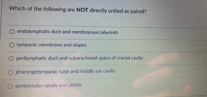 Which Of The Following Are Not Directly United As Paired O Endolymphatic Duct And Membranous Labyrinth O Tympanic Membr 1