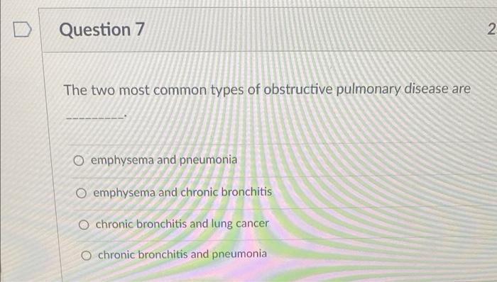 Question 7 The Two Most Common Types Of Obstructive Pulmonary Disease Are O Emphysema And Pneumonia O Emphysema And Chro 1