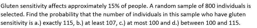 Gluten Sensitivity Affects Approximately 15 Of People A Random Sample Of 800 Individuals Is Selected Find The Probabi 1