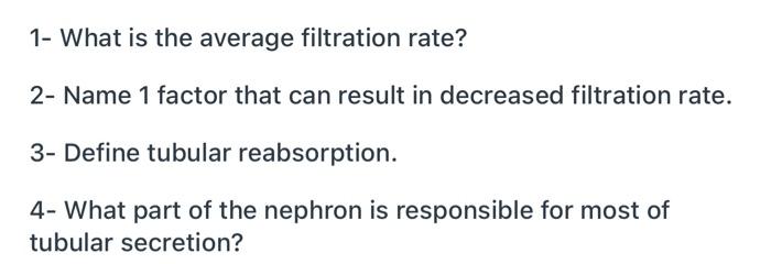 1 What Is The Average Filtration Rate 2 Name 1 Factor That Can Result In Decreased Filtration Rate 3 Define Tubular 1