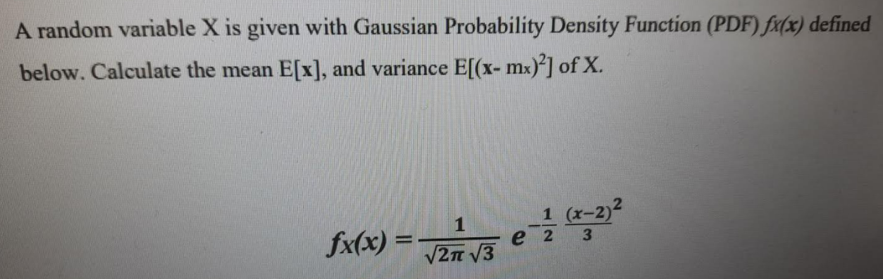 A Random Variable X Is Given With Gaussian Probability Density Function Pdf Fx X Defined Below Calculate The Mean E 1
