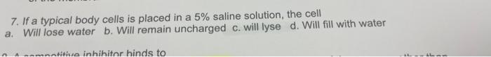 7 If A Typical Body Cells Is Placed In A 5 Saline Solution The Cell A Will Lose Water B Will Remain Uncharged C Wi 1