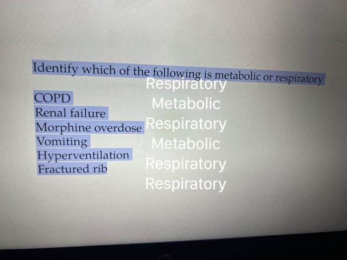 Identify Which Of The Following Is Metabolic Or Respiratory Respiratory Metabolic Copd Renal Failure Morphine Overdose R 1