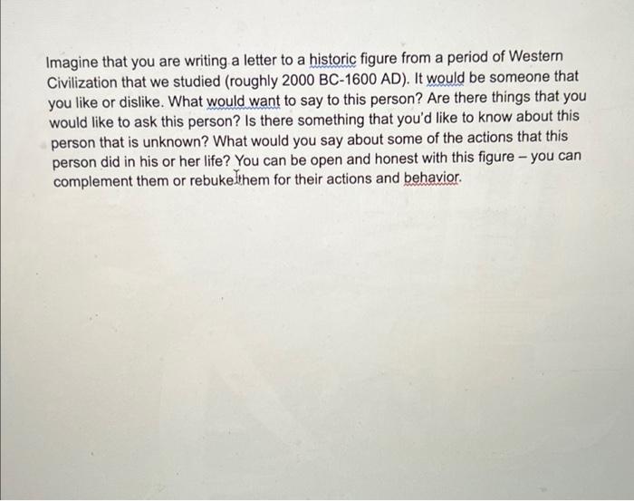 Imagine That You Are Writing A Letter To A Historic Figure From A Period Of Western Civilization That We Studied Roughl 1