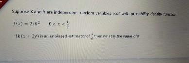 Suppose X And Y Are Independent Random Variables Each With Probability Density Function F X 2x02 0 Oct If Kx 2 Is An 1