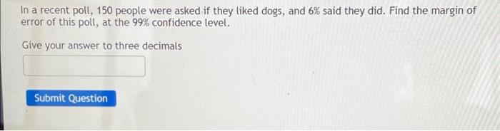 In A Recent Poll 150 People Were Asked If They Liked Dops And Said They Did Find The Margin Of Error Of This Poll At 3