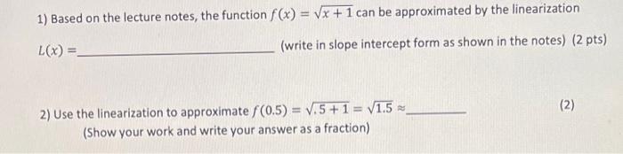 1 Based On The Lecture Notes The Function F X X 1 Can Be Approximated By The Linearization L X Write In Slope 1