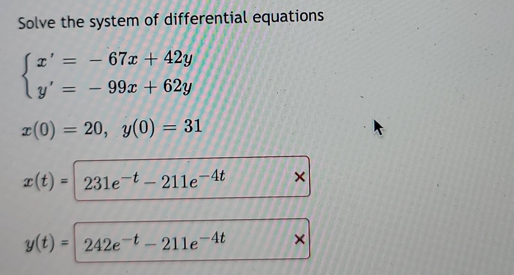 Solve The System Of Differential Equations X 67x 42y Y 99x 62y X 0 20 Y 0 31 R T 231e T 211e 4 1