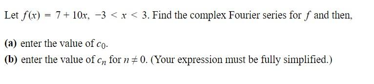 Let F X 7 10x 3 X 3 Find The Complex Fourier Series For F And Then A Enter The Value Of Co B Enter The 1