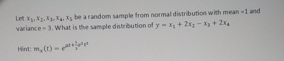 Let X1 X2 X3 X4 X5 Be A Random Sample From Normal Distribution With Mean 1 And Variance 3 What Is The Sample Di 1