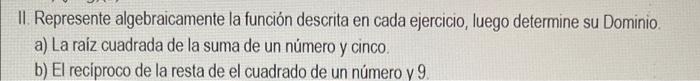 Ii Represente Algebraicamente La Funcion Descrita En Cada Ejercicio Luego Determine Su Dominio A La Raiz Cuadrada De 1