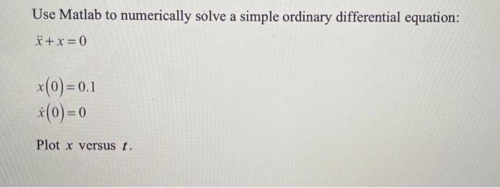 Use Matlab To Numerically Solve A Simple Ordinary Differential Equation X X 0 X 0 0 1 0 0 Plot X Versus T 1