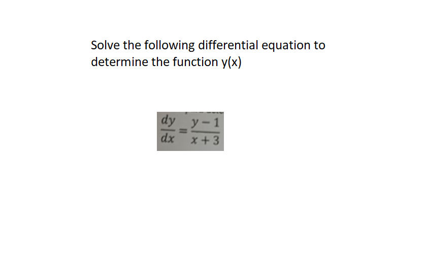 Solve The Following Differential Equation To Determine The Function Y X Dy Y 1 Dx X 3 1